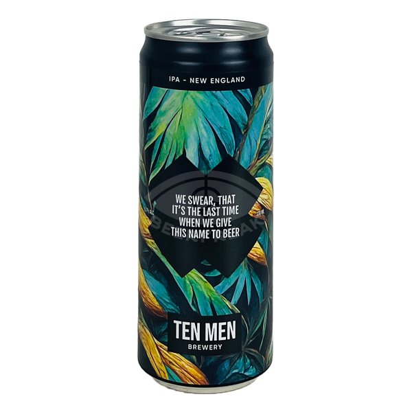 Ten Men Brewery WE SWEAR, THAT IT’S THE LAST TIME WHEN WE GIVE THIS NAME TO BEER